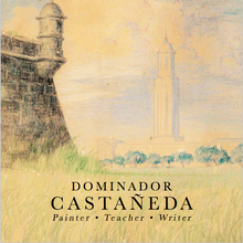 Load image into Gallery viewer, Dominador Castañeda: Painter . Teacher . Writer