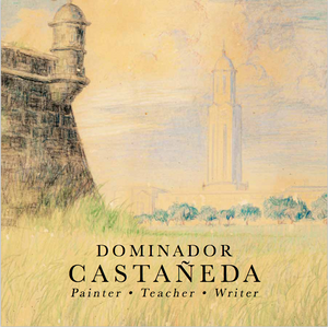 Dominador Castañeda: Painter . Teacher . Writer