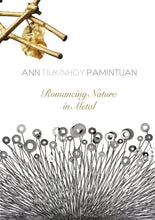 Load image into Gallery viewer, Ann Tiukinhoy Pamintuan: Romancing Nature In Metal
